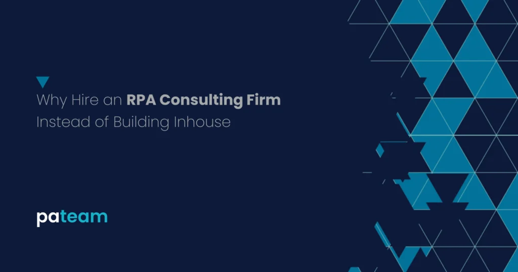 Why Hire An Rpa Consulting Firm Instead Of Building Inhouse